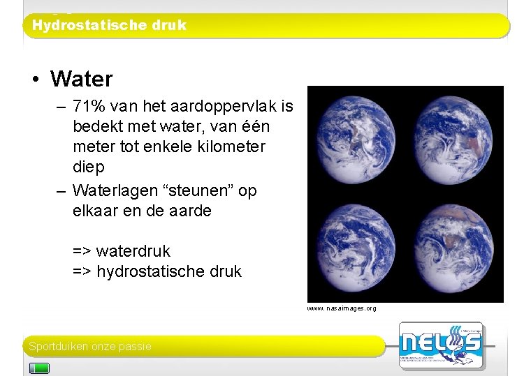 Hydrostatische druk • Water – 71% van het aardoppervlak is bedekt met water, van