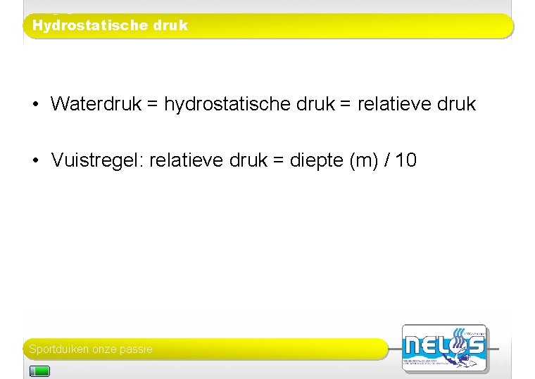Hydrostatische druk • Waterdruk = hydrostatische druk = relatieve druk • Vuistregel: relatieve druk