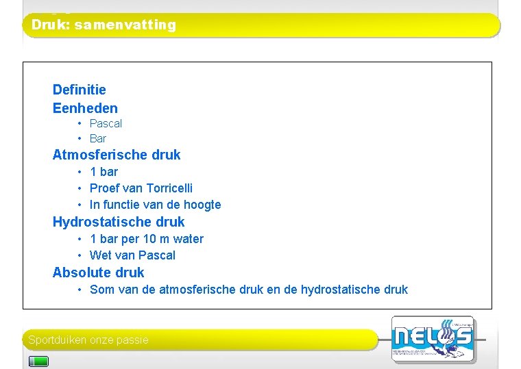 Druk: samenvatting Definitie Eenheden • Pascal • Bar Atmosferische druk • 1 bar •