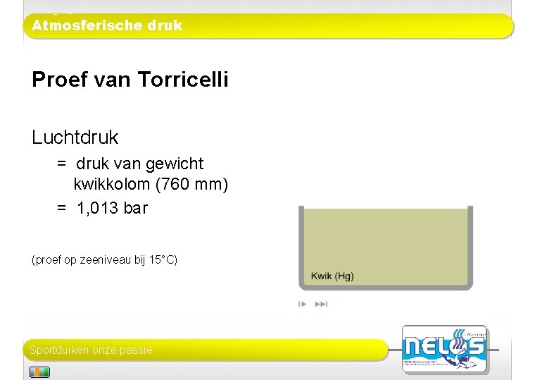 Atmosferische druk Proef van Torricelli Luchtdruk = druk van gewicht kwikkolom (760 mm) =