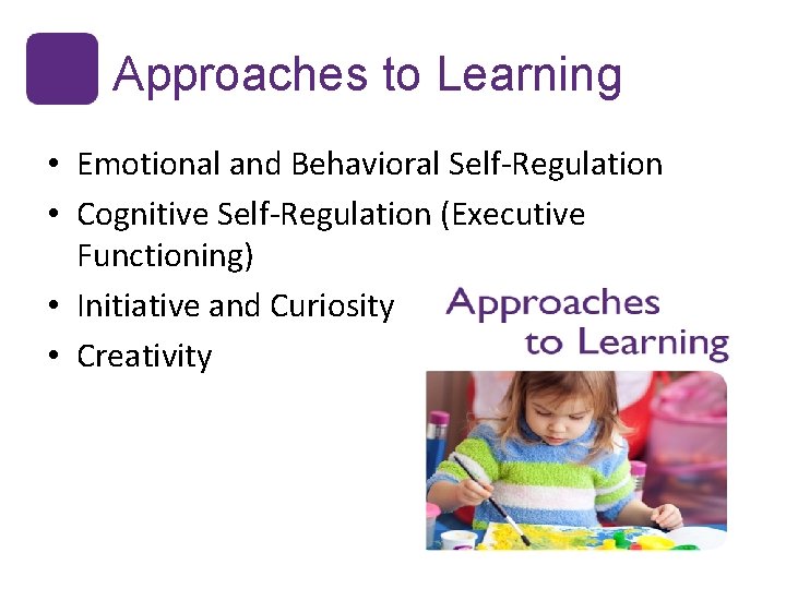 Approaches to Learning • Emotional and Behavioral Self-Regulation • Cognitive Self-Regulation (Executive Functioning) •