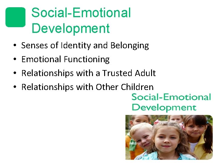 Social-Emotional Development • • Senses of Identity and Belonging Emotional Functioning Relationships with a