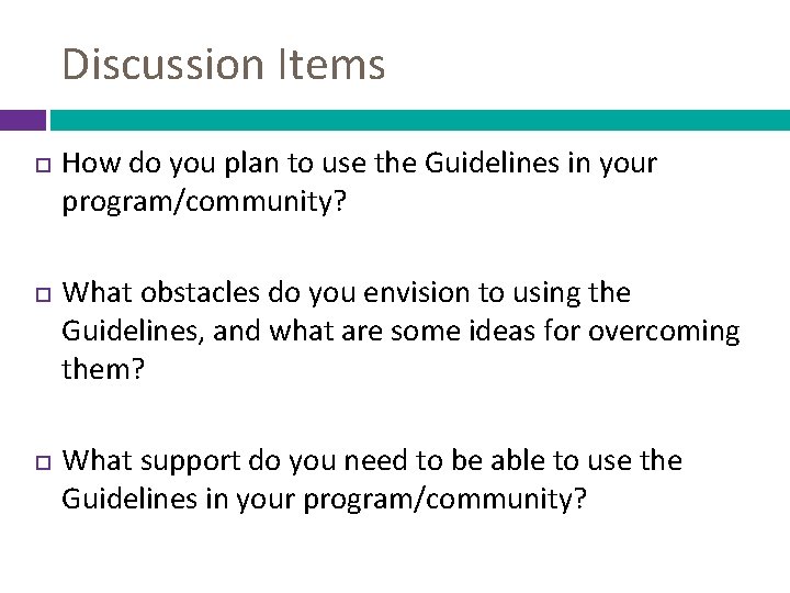 Discussion Items How do you plan to use the Guidelines in your program/community? What