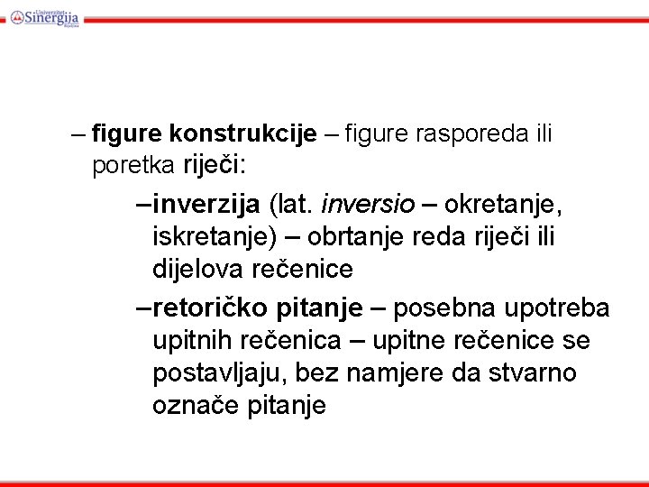 – figure konstrukcije – figure rasporeda ili poretka riječi: – inverzija (lat. inversio – – figure konstrukcije – figure rasporeda ili poretka riječi: – inverzija (lat. inversio –