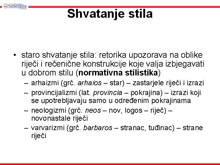 Shvatanje stila • staro shvatanje stila: retorika upozorava na oblike riječi i rečenične konstrukcije