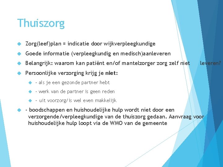 Thuiszorg Zorg(leef)plan = indicatie door wijkverpleegkundige Goede informatie (verpleegkundig en medisch)aanleveren Belangrijk: waarom kan