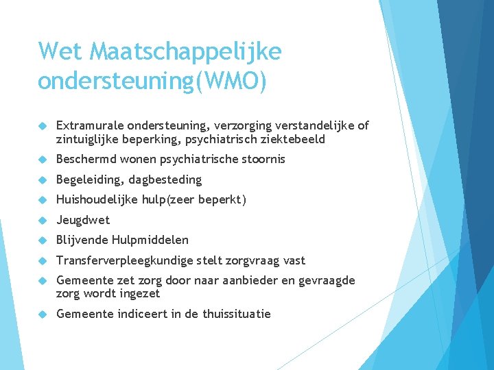 Wet Maatschappelijke ondersteuning(WMO) Extramurale ondersteuning, verzorging verstandelijke of zintuiglijke beperking, psychiatrisch ziektebeeld Beschermd wonen