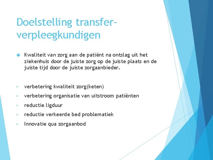 Doelstelling transferverpleegkundigen Kwaliteit van zorg aan de patiënt na ontslag uit het ziekenhuis door