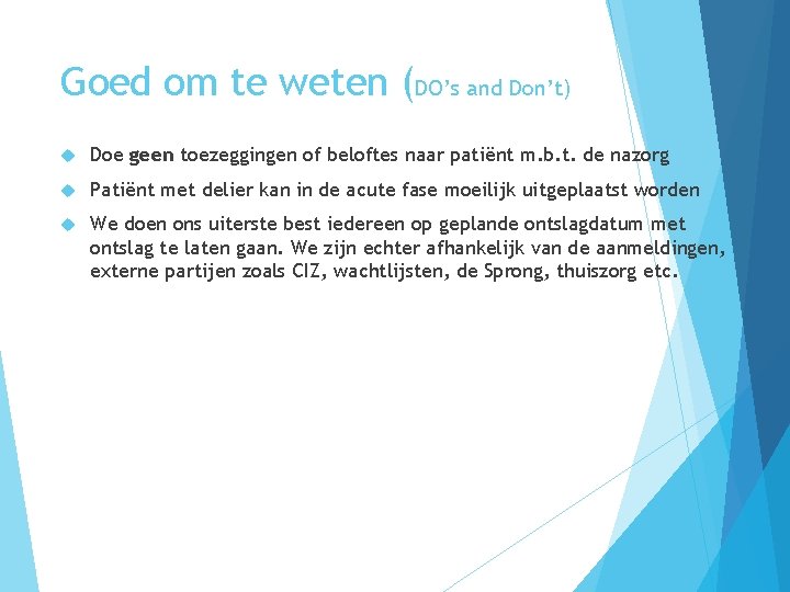 Goed om te weten (DO’s and Don’t) Doe geen toezeggingen of beloftes naar patiënt