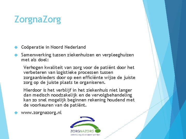 Zorgna. Zorg Coöperatie in Noord Nederland Samenwerking tussen ziekenhuizen en verpleeghuizen met als doel: