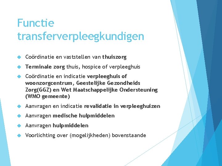 Functie transferverpleegkundigen Coördinatie en vaststellen van thuiszorg Terminale zorg thuis, hospice of verpleeghuis Coördinatie