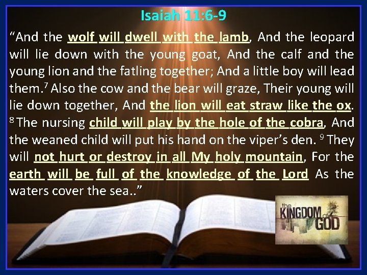 Isaiah 11: 6 -9 “And the wolf will dwell with the lamb, And the Isaiah 11: 6 -9 “And the wolf will dwell with the lamb, And the
