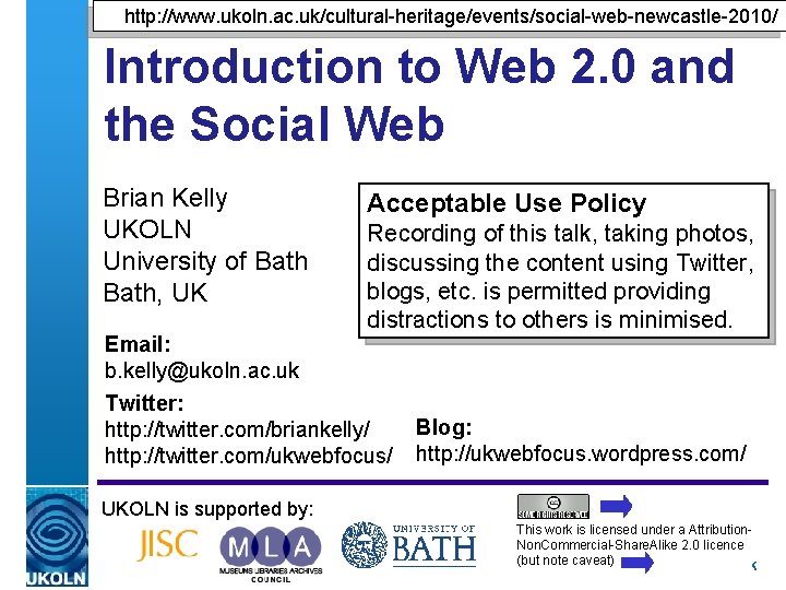 http: //www. ukoln. ac. uk/cultural-heritage/events/social-web-newcastle-2010/ Introduction to Web 2. 0 and the Social Web