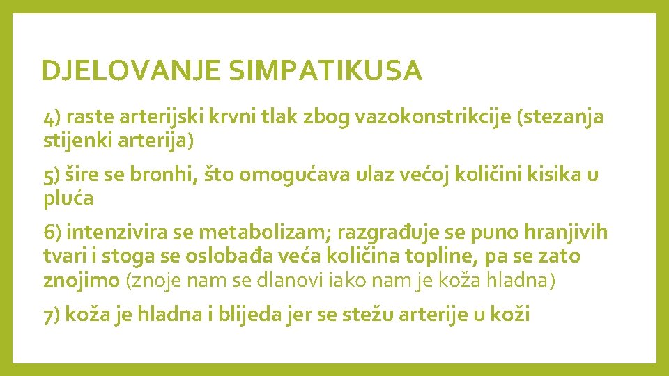 DJELOVANJE SIMPATIKUSA 4) raste arterijski krvni tlak zbog vazokonstrikcije (stezanja stijenki arterija) 5) šire