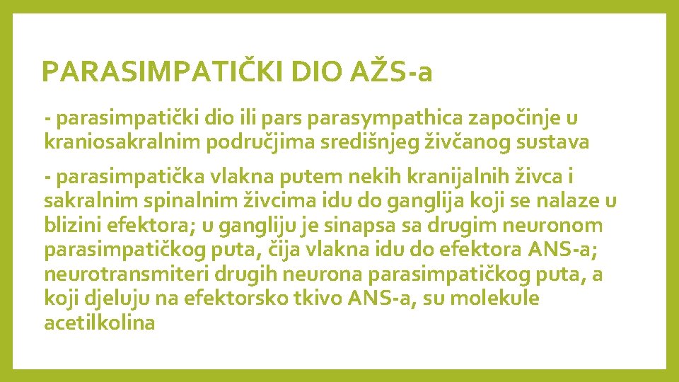 PARASIMPATIČKI DIO AŽS-a - parasimpatički dio ili pars parasympathica započinje u kraniosakralnim područjima središnjeg