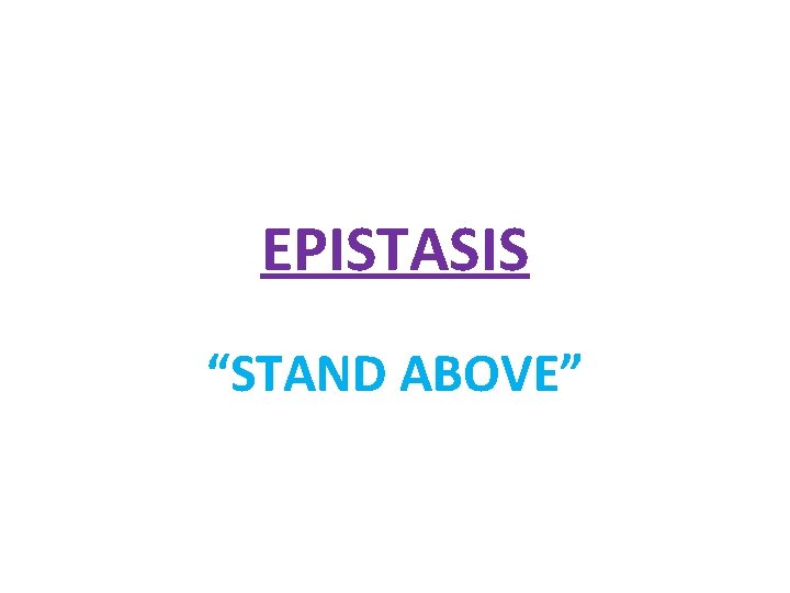EPISTASIS “STAND ABOVE” 