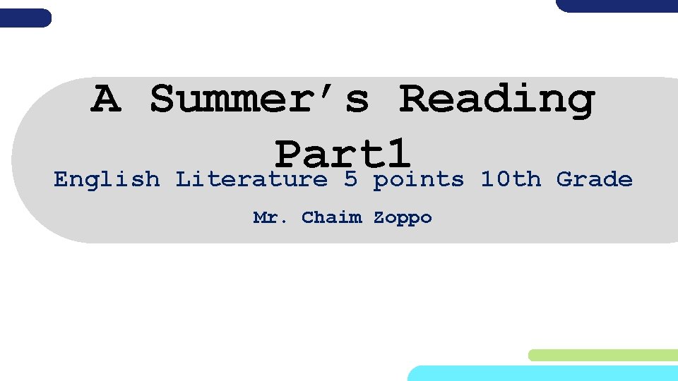 A Summer’s Reading Part 1 English Literature 5 points 10 th Grade Mr. Chaim