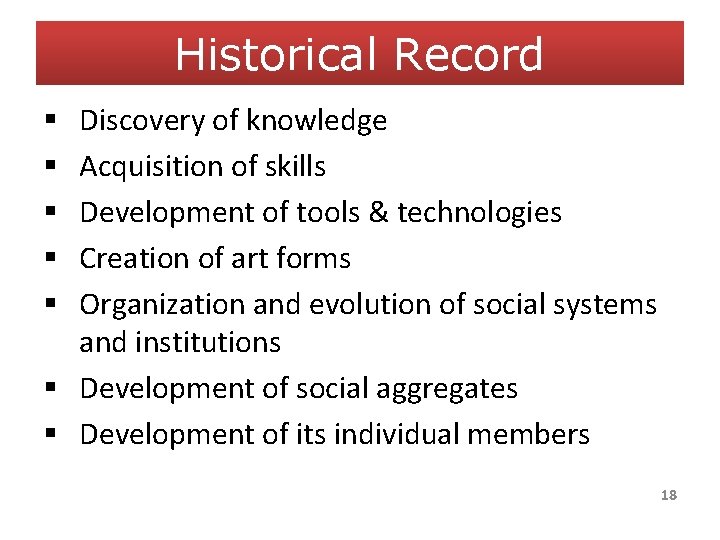 Historical Record Discovery of knowledge Acquisition of skills Development of tools & technologies Creation