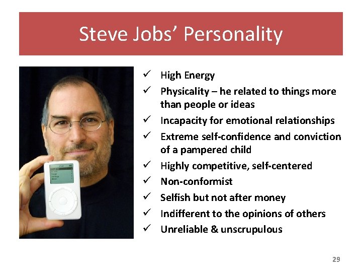 Steve Jobs’ Personality ü High Energy ü Physicality – he related to things more