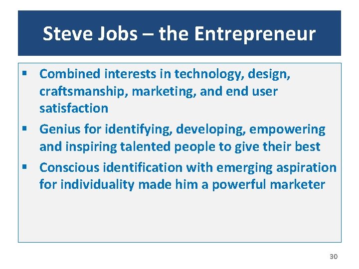 Steve Jobs – the Entrepreneur § Combined interests in technology, design, craftsmanship, marketing, and