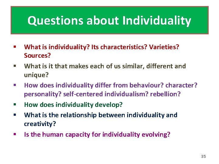 Questions about Individuality § § § What is individuality? Its characteristics? Varieties? Sources? What
