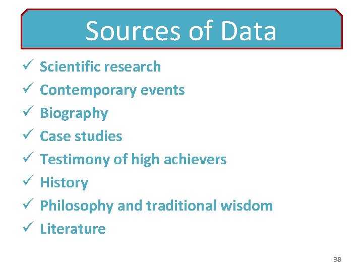 Sources of Data ü ü ü ü Scientific research Contemporary events Biography Case studies