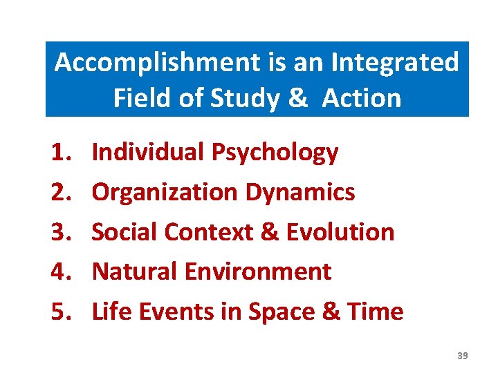 Accomplishment is an Integrated Field of Study & Action 1. 2. 3. 4. 5.