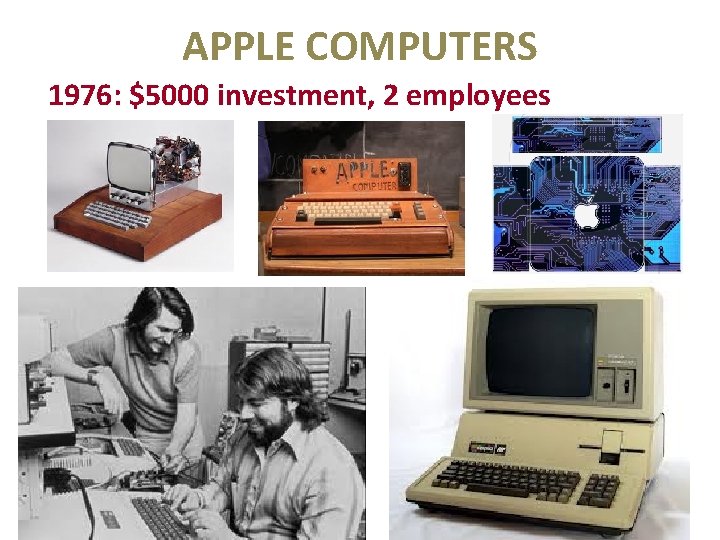 APPLE COMPUTERS 1976: $5000 investment, 2 employees 7 