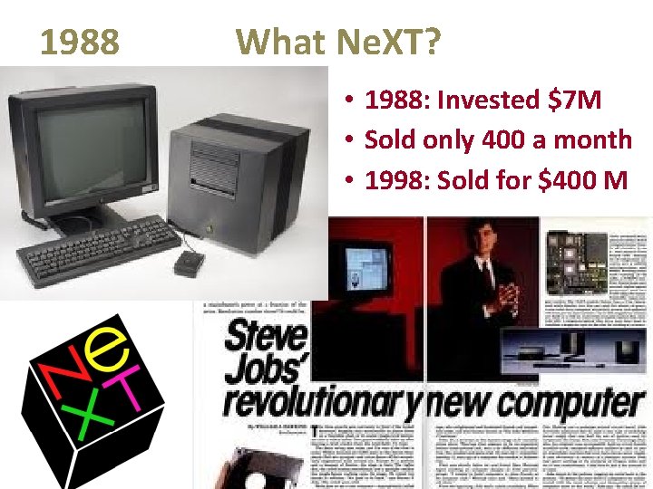 1988 What Ne. XT? • 1988: Invested $7 M • Sold only 400 a