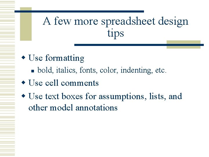 A few more spreadsheet design tips w Use formatting n bold, italics, fonts, color,
