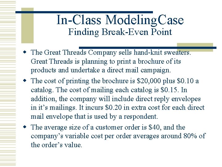In-Class Modeling. Case Finding Break-Even Point w The Great Threads Company sells hand-knit sweaters.