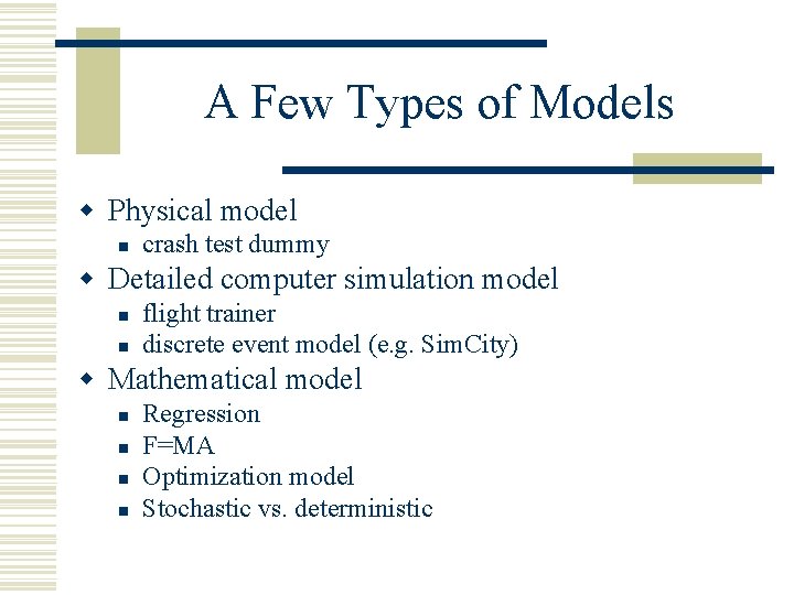 A Few Types of Models w Physical model n crash test dummy w Detailed