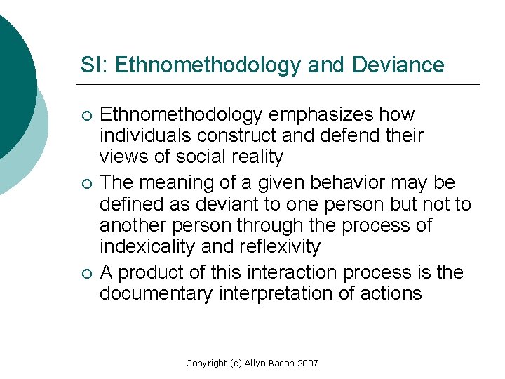 SI: Ethnomethodology and Deviance ¡ ¡ ¡ Ethnomethodology emphasizes how individuals construct and defend