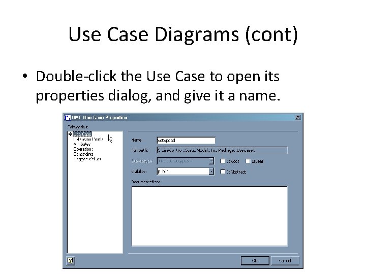 Use Case Diagrams (cont) • Double-click the Use Case to open its properties dialog,