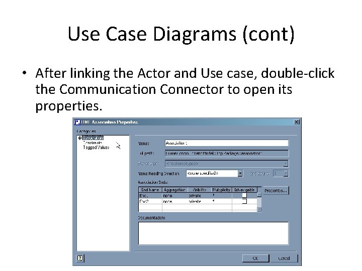 Use Case Diagrams (cont) • After linking the Actor and Use case, double-click the