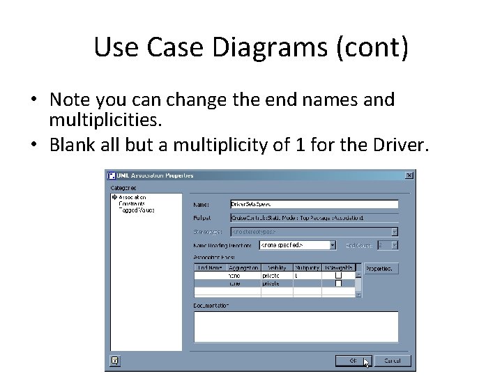 Use Case Diagrams (cont) • Note you can change the end names and multiplicities.