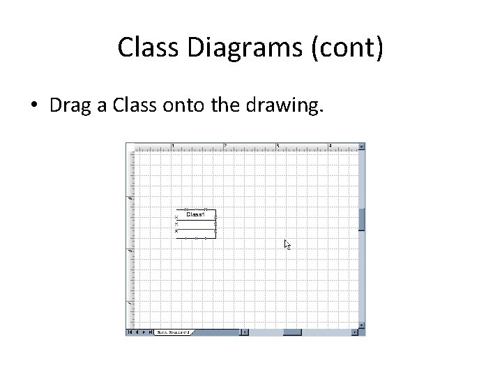 Class Diagrams (cont) • Drag a Class onto the drawing. 