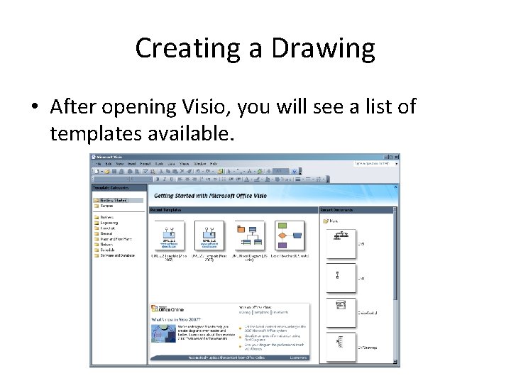 Creating a Drawing • After opening Visio, you will see a list of templates