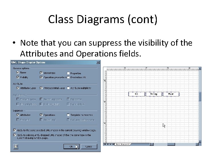 Class Diagrams (cont) • Note that you can suppress the visibility of the Attributes
