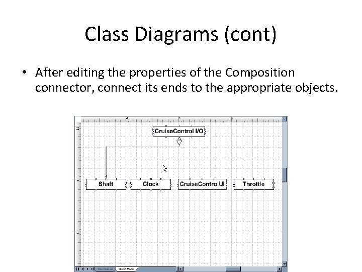 Class Diagrams (cont) • After editing the properties of the Composition connector, connect its