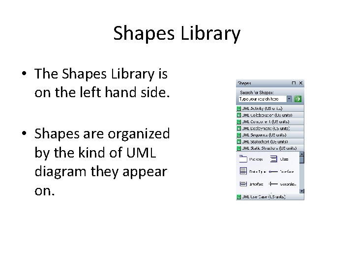 Shapes Library • The Shapes Library is on the left hand side. • Shapes