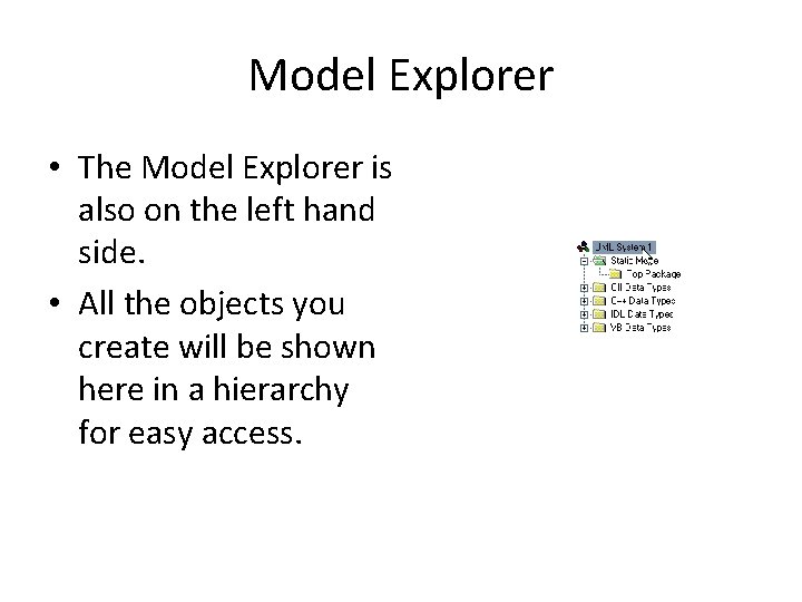 Model Explorer • The Model Explorer is also on the left hand side. •