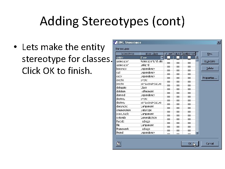 Adding Stereotypes (cont) • Lets make the entity stereotype for classes. Click OK to