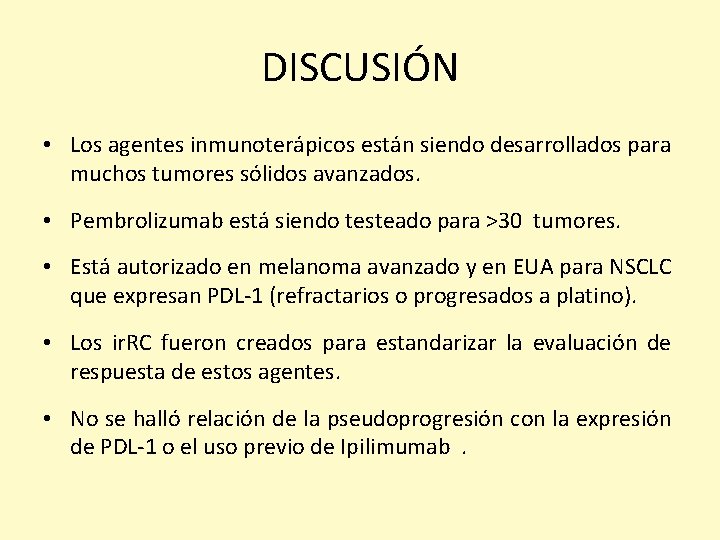 DISCUSIÓN • Los agentes inmunoterápicos están siendo desarrollados para muchos tumores sólidos avanzados. •