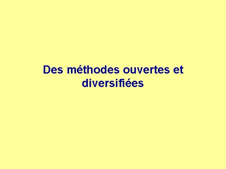 Des méthodes ouvertes et diversifiées 