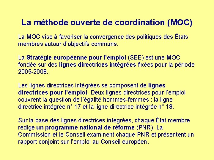 La méthode ouverte de coordination (MOC) La MOC vise à favoriser la convergence des