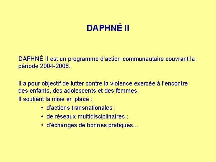 DAPHNÉ II est un programme d’action communautaire couvrant la période 2004 -2008. Il a