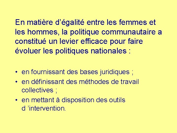 En matière d’égalité entre les femmes et les hommes, la politique communautaire a constitué