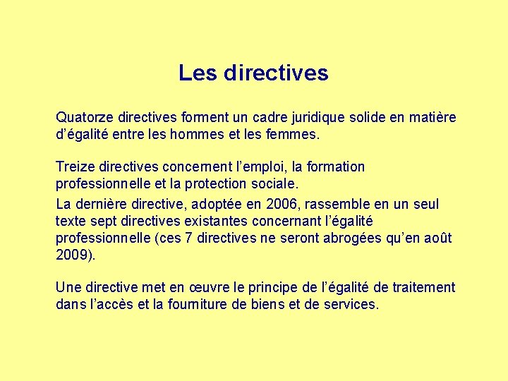 Les directives Quatorze directives forment un cadre juridique solide en matière d’égalité entre les