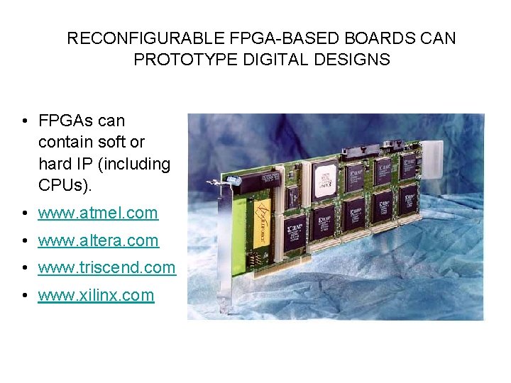 RECONFIGURABLE FPGA-BASED BOARDS CAN PROTOTYPE DIGITAL DESIGNS • FPGAs can contain soft or hard